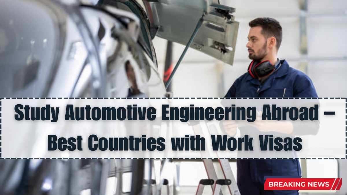 Study Automotive Engineering Abroad – Best Countries with Work Visas