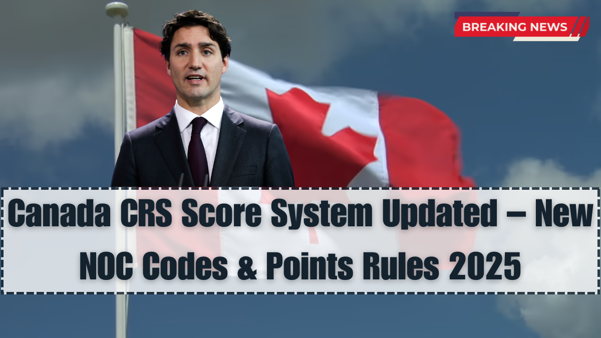 Canada CRS Score System Updated – New NOC Codes & Points Rules 2025