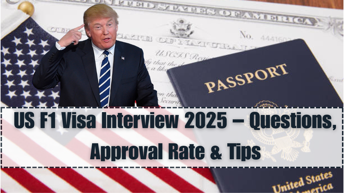 US F1 Visa Interview 2025 – Questions, Approval Rate & Tips