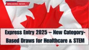 Express Entry 2025 – New Category-Based Draws for Healthcare & STEM