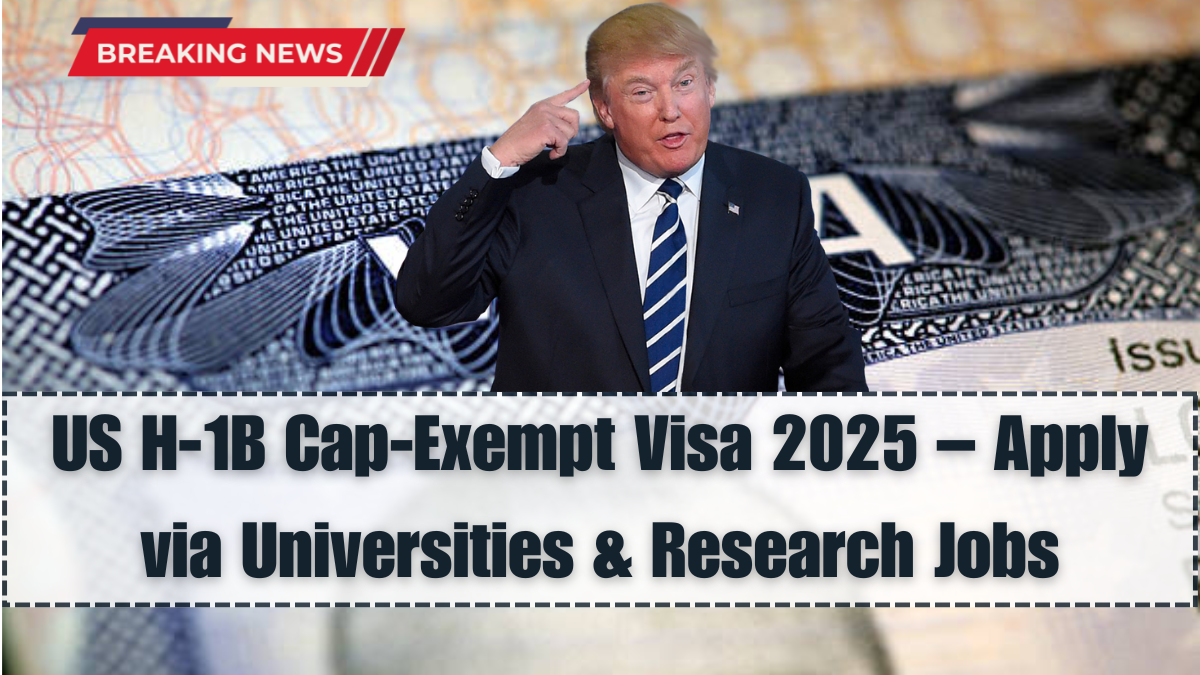 US H-1B Cap-Exempt Visa 2025 – Apply via Universities & Research Jobs