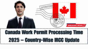 Canada Work Permit Processing Time 2025 – Country-Wise IRCC Update