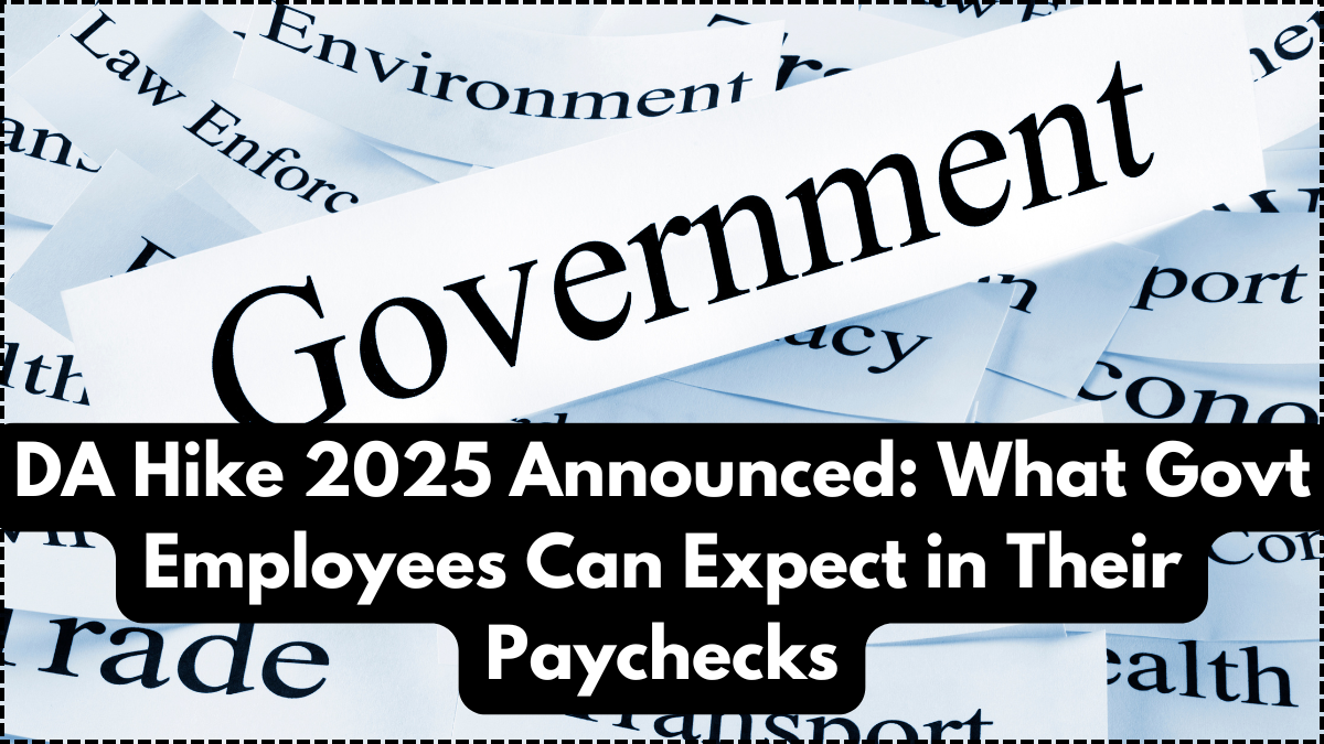 DA Hike 2025 Announced: What Govt Employees Can Expect in Their Paychecks