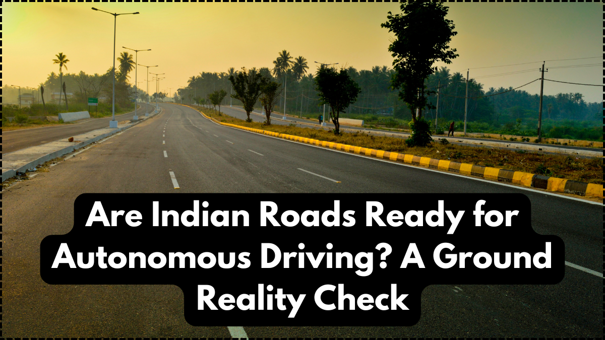 Are Indian Roads Ready for Autonomous Driving? A Ground Reality Check