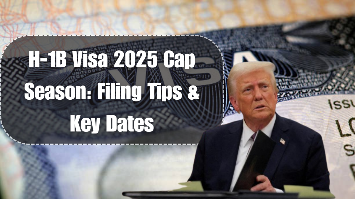 H‑1B Visa 2025 Cap Season: Filing Tips & Key Dates
