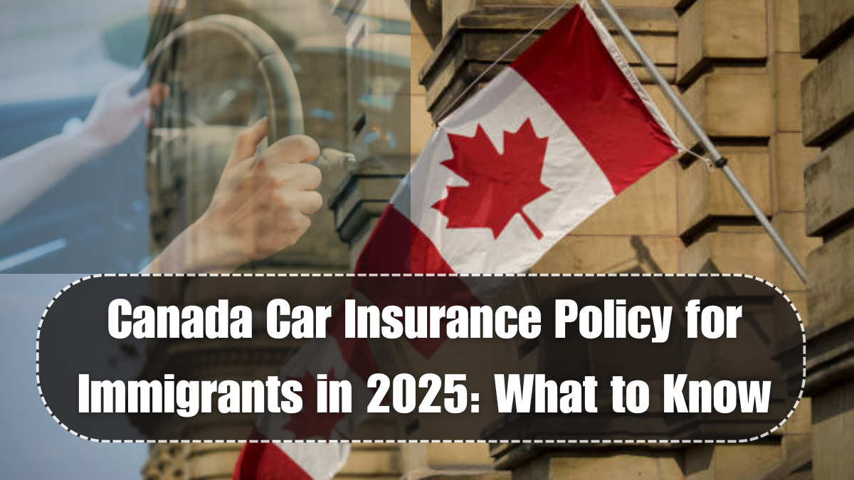 Canada Car Insurance Policy for Immigrants in 2025: What to Know