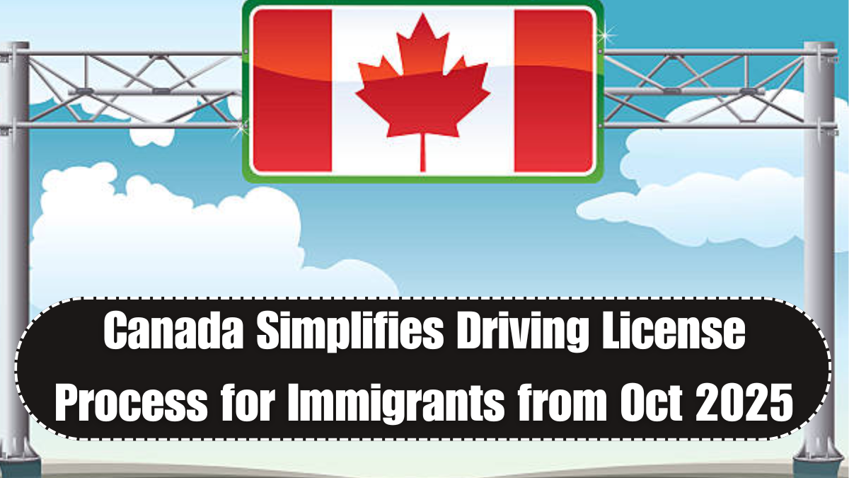 Canada Simplifies Driving License Process for Immigrants from Oct 2025