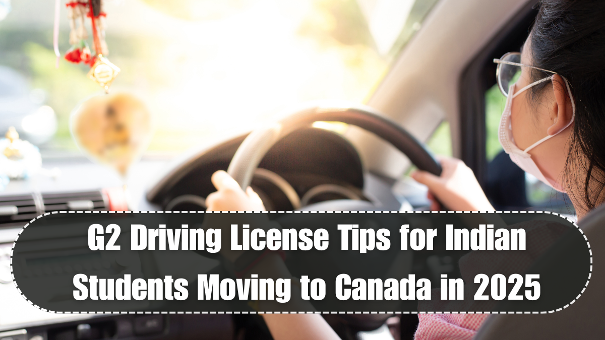 G2 Driving License Tips for Indian Students Moving to Canada in 2025