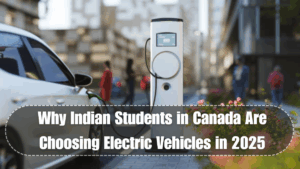 Why Indian Students in Canada Are Choosing Electric Vehicles in 2025