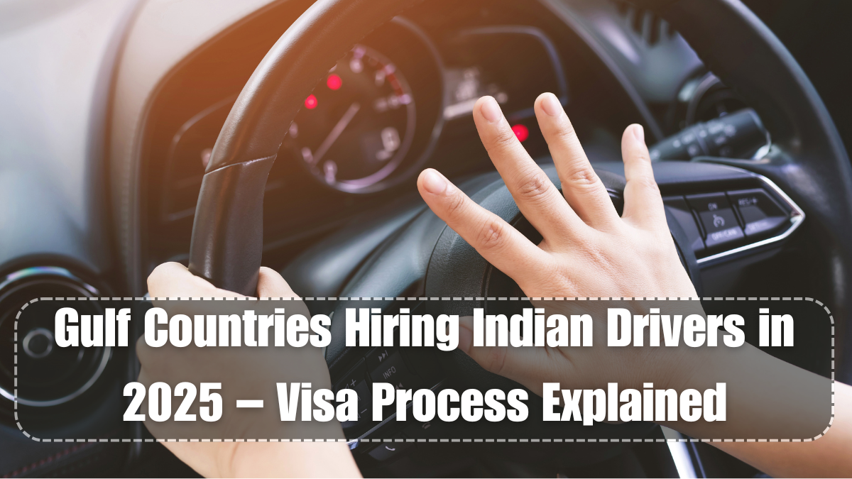 Gulf Countries Hiring Indian Drivers in 2025 – Visa Process Explained