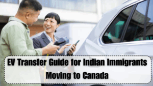 EV Transfer Guide for Indian Immigrants Moving to Canada