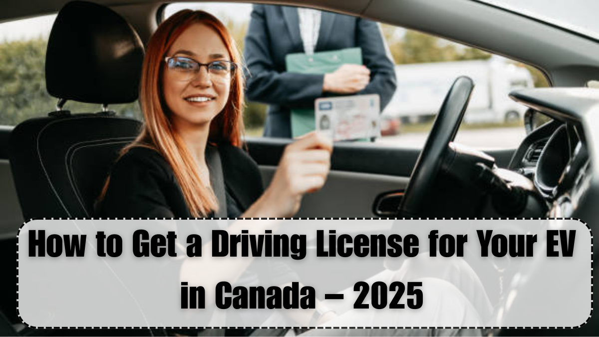How to Get a Driving License for Your EV in Canada – 2025