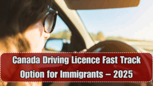 Canada Driving Licence Fast Track Option for Immigrants – 2025