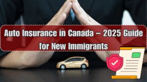 Auto Insurance in Canada – 2025 Guide for New Immigrants
