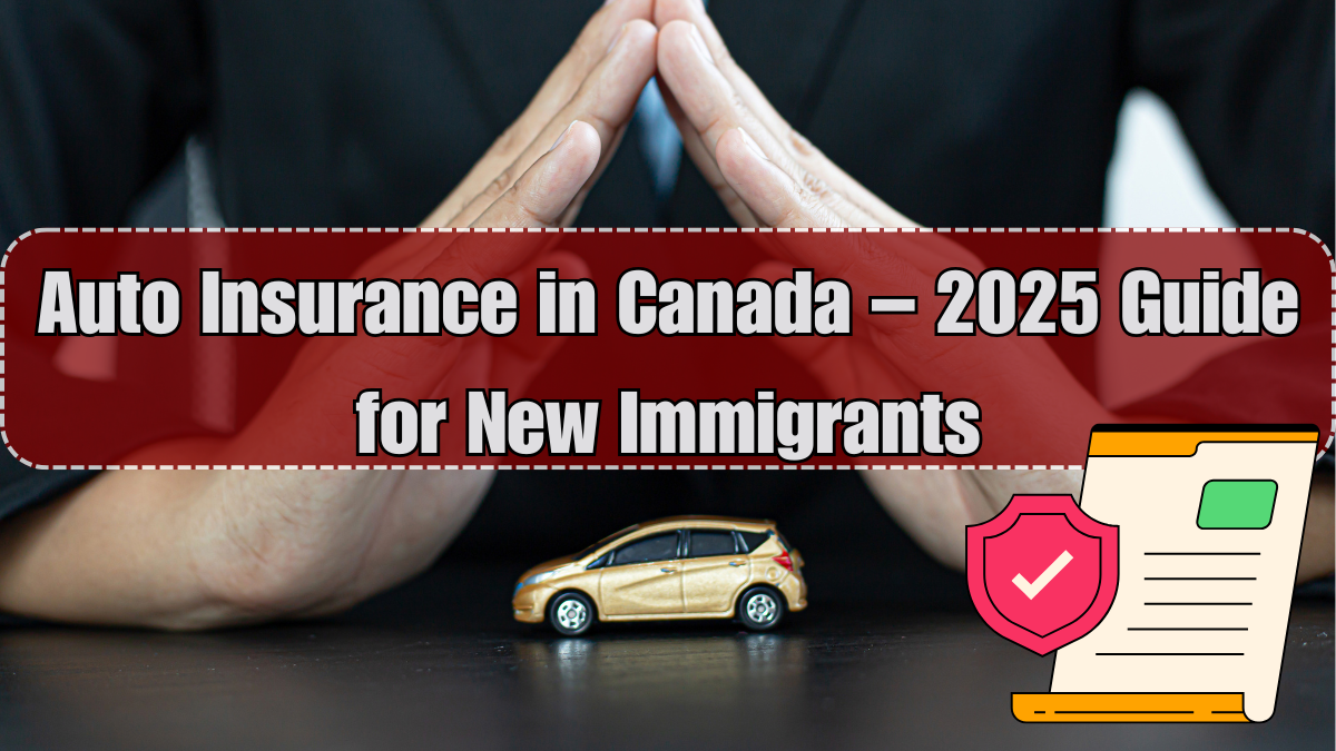 Auto Insurance in Canada – 2025 Guide for New Immigrants
