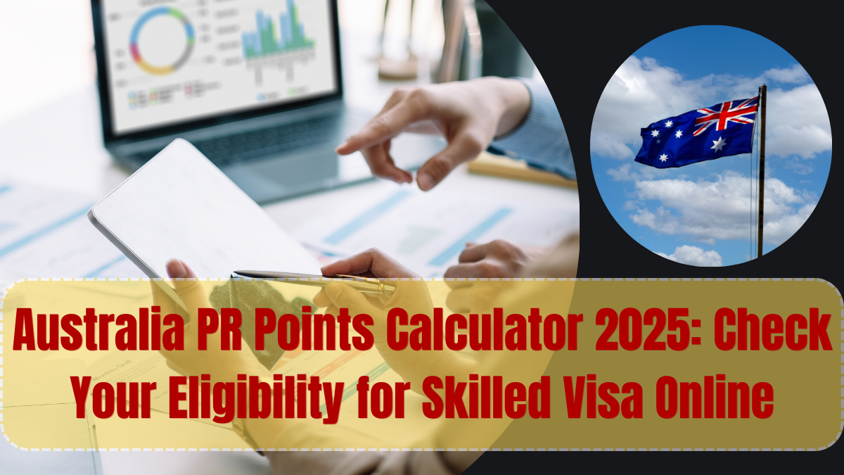 Australia PR Points Calculator 2025: Check Your Eligibility for Skilled Visa Online