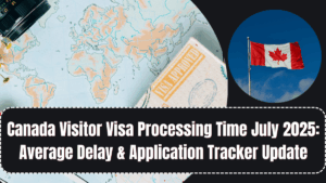 Canada Visitor Visa Processing Time July 2025: Average Delay & Application Tracker Update