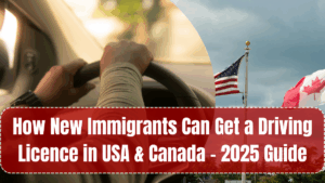 How New Immigrants Can Get a Driving Licence in USA & Canada – 2025 Guide