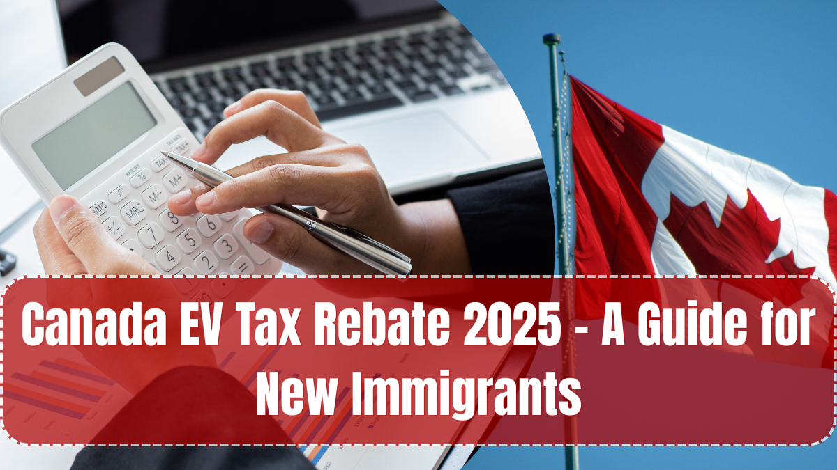 Canada EV Tax Rebate 2025 – A Guide for New Immigrants