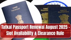 Tatkal Passport Renewal August 2025 – Slot Availability & Clearance Rule Explained