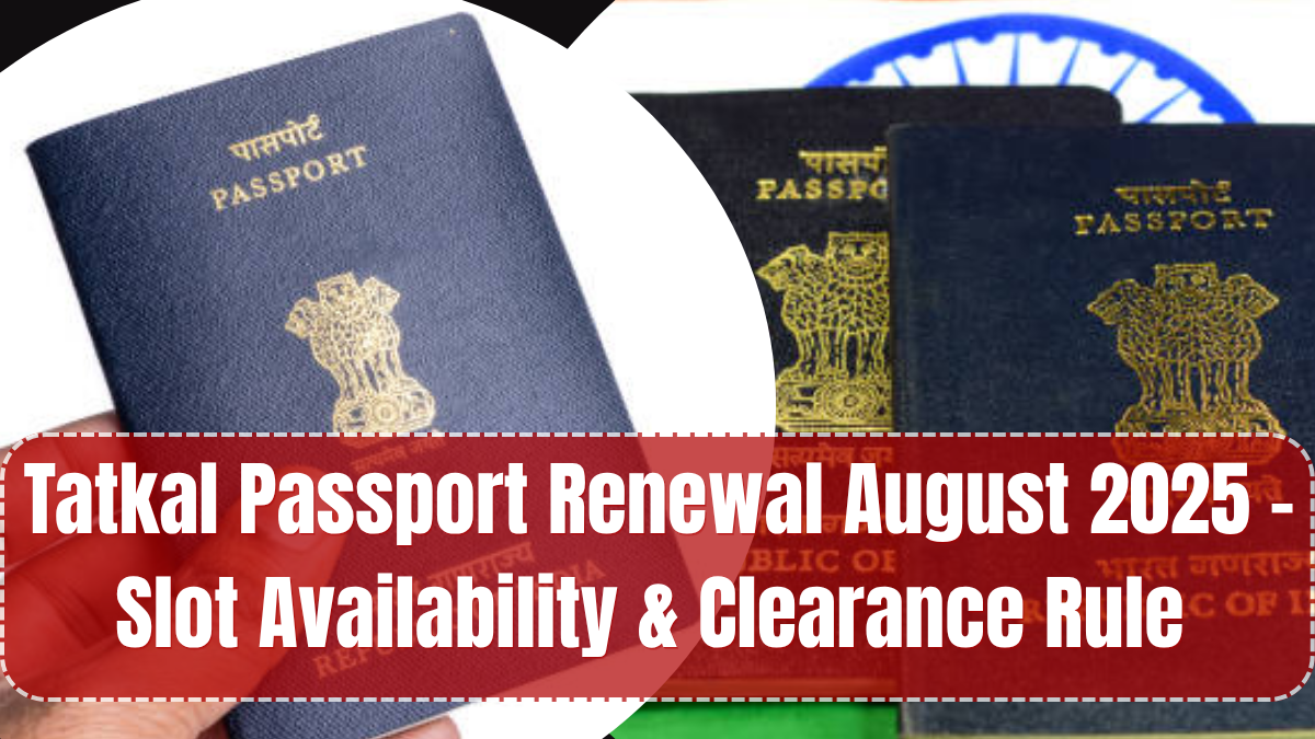 Tatkal Passport Renewal August 2025 – Slot Availability & Clearance Rule Explained