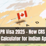 Canada PR Visa 2025 – New CRS Cut-Offs & Points Calculator for Indian Applicants