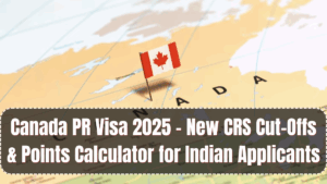 Canada PR Visa 2025 – New CRS Cut-Offs & Points Calculator for Indian Applicants