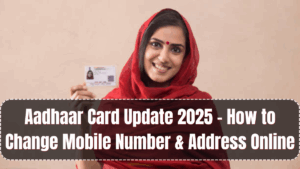 Aadhaar Card Update 2025 – How to Change Mobile Number & Address Online