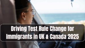 Driving Test Rule Change for Immigrants in UK & Canada 2025