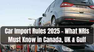 Car Import Rules 2025 – What NRIs Must Know in Canada, UK & Gulf