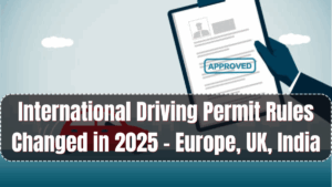 International Driving Permit Rules Changed in 2025 – Europe, UK, India