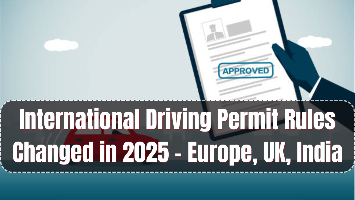 International Driving Permit Rules Changed in 2025 – Europe, UK, India