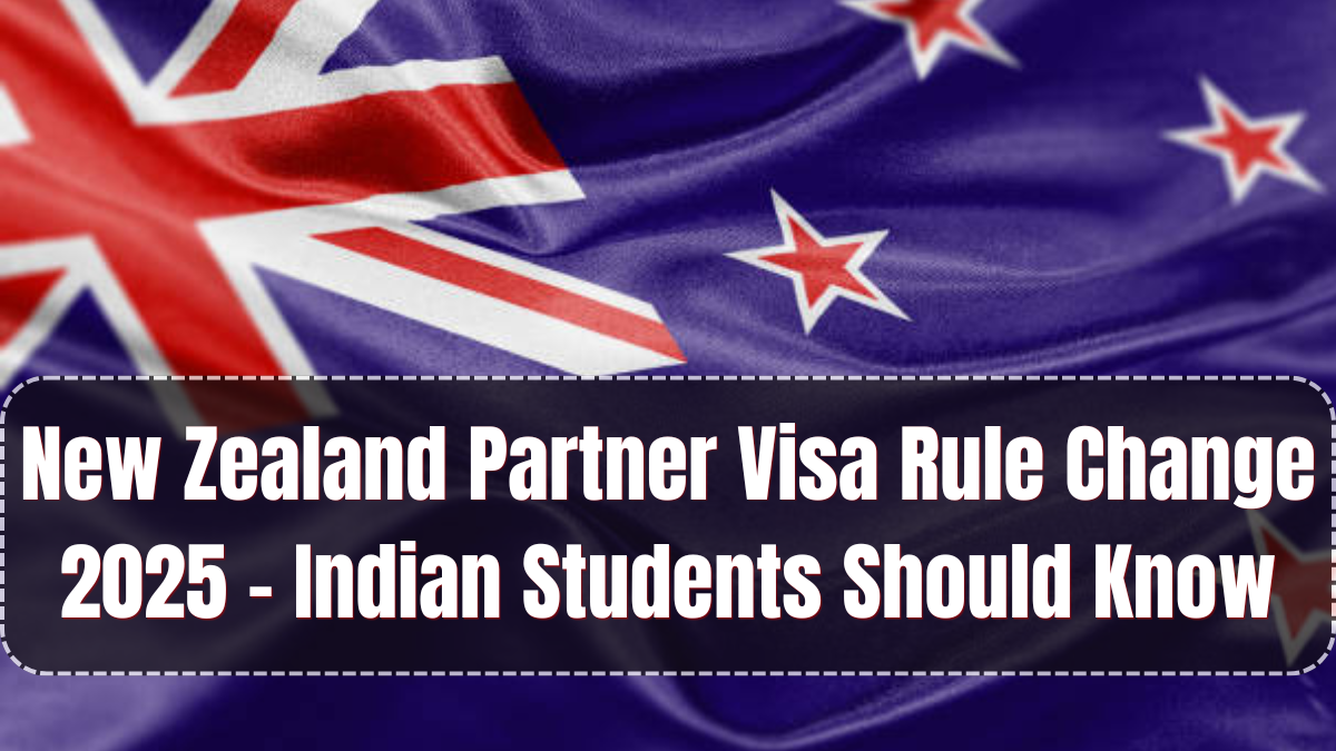 New Zealand Partner Visa Rule Change 2025 – What Indian Students Should Know