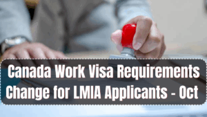 Canada Work Visa Requirements Change for LMIA Applicants – Oct 2025