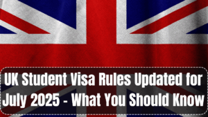 UK Student Visa Rules Updated for July 2025 – What You Should Know