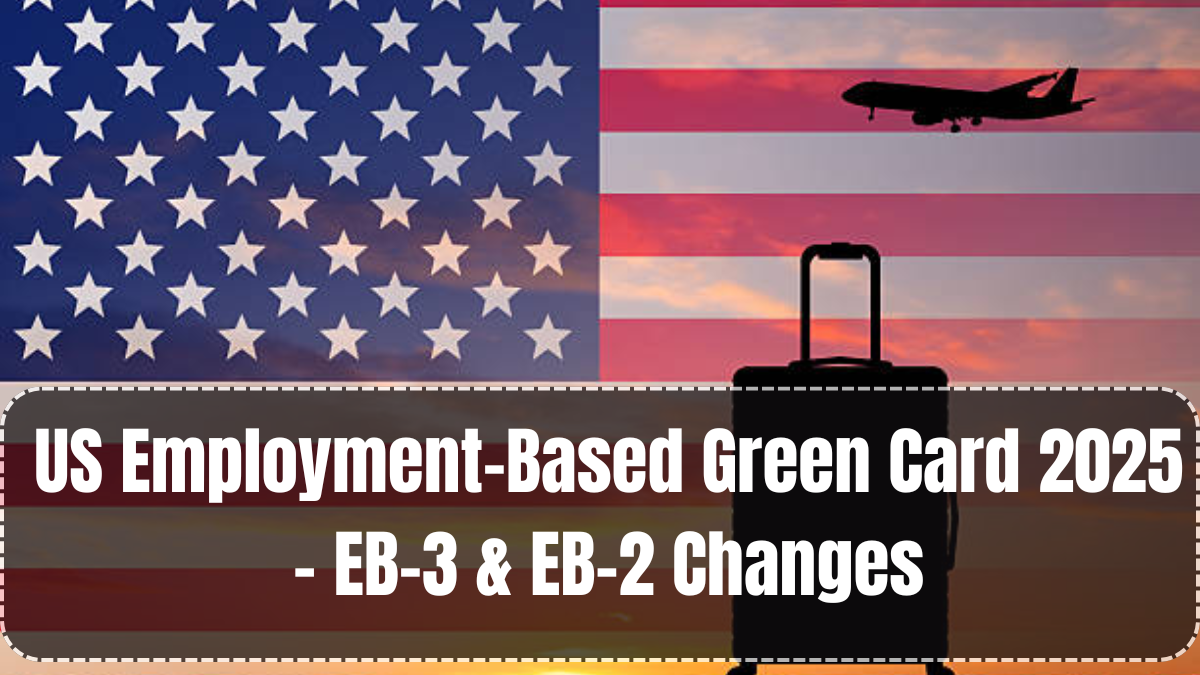 US Employment-Based Green Card 2025 – EB-3 & EB-2 Changes