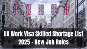 UK Work Visa Skilled Shortage List 2025 – New Job Roles