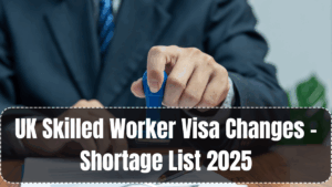 UK Skilled Worker Visa Changes – Shortage List 2025