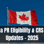 Canada PR Eligibility & CRS Score Updates – 2025