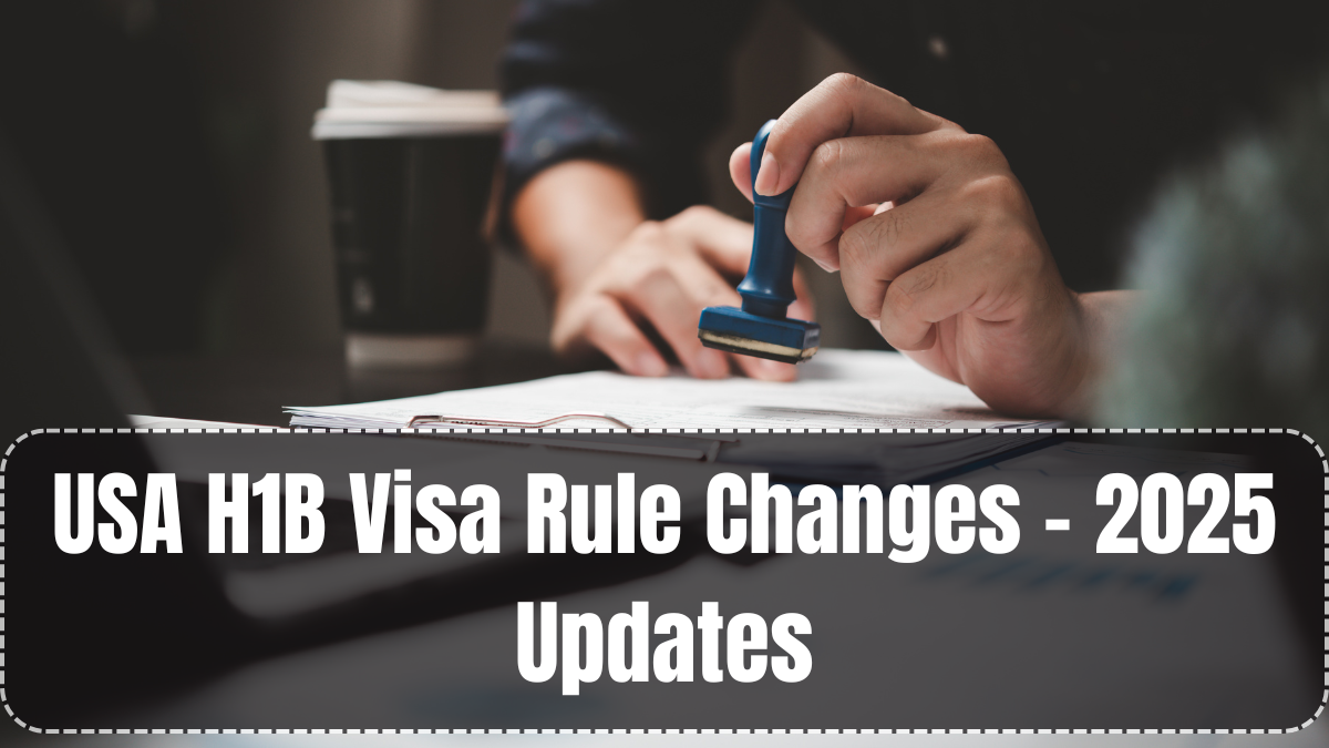 USA H1B Visa Rule Changes – 2025 Updates
