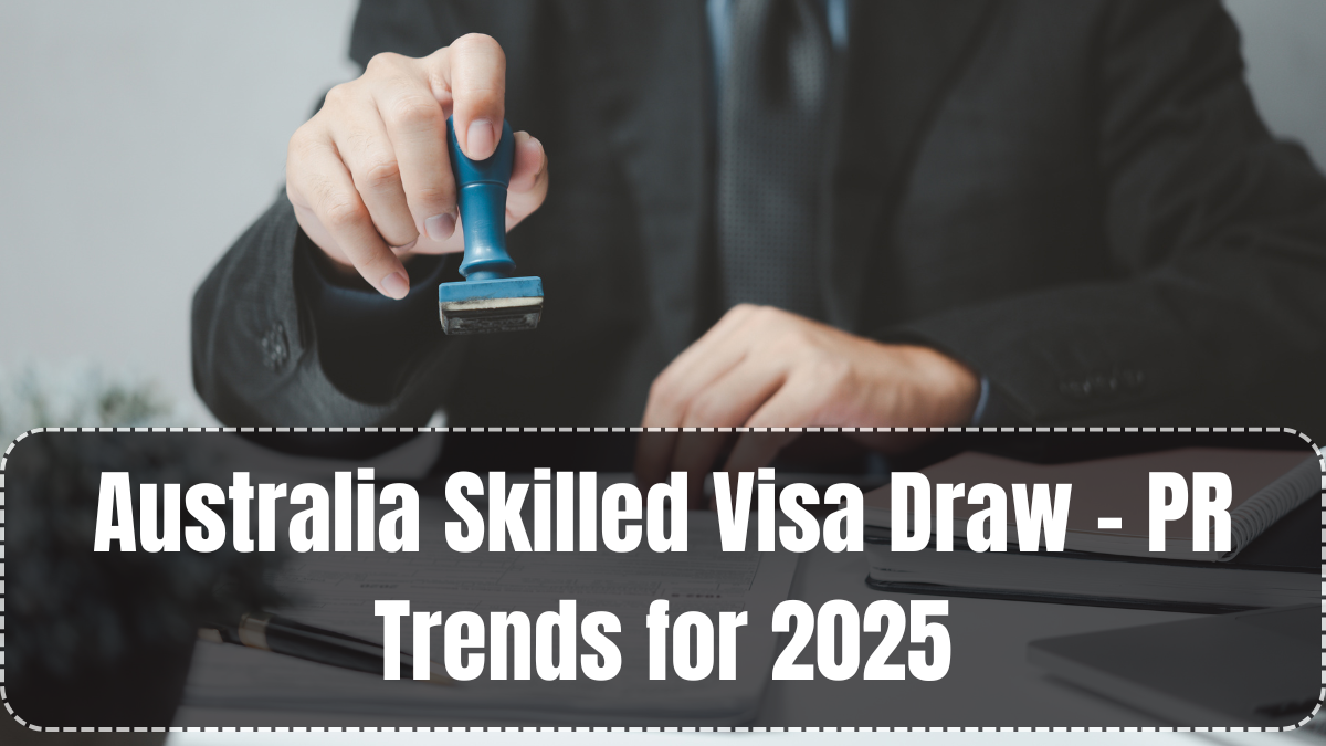 Australia Skilled Visa Draw – PR Trends for 2025