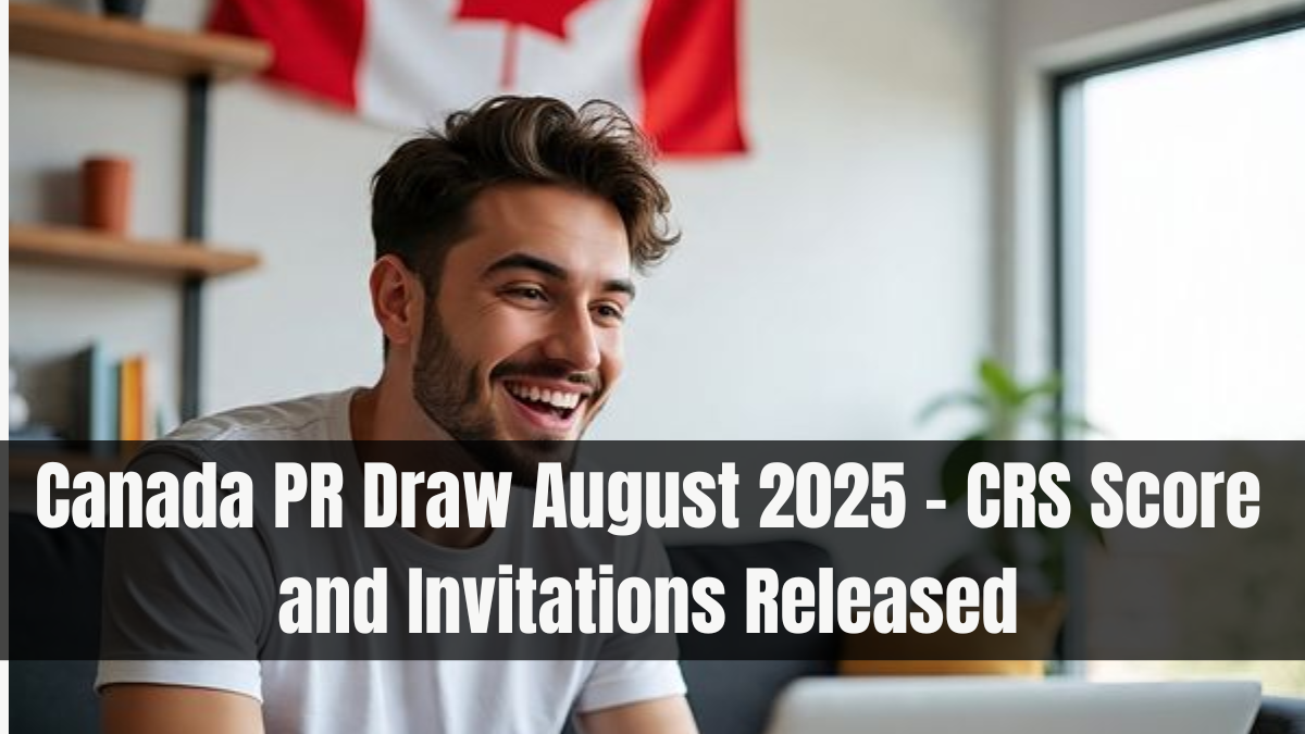 Canada PR Draw August 2025 – CRS Score and Invitations Released