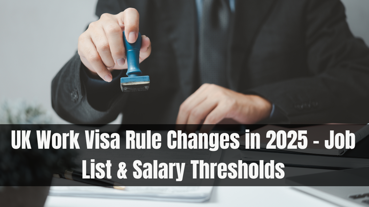 UK Work Visa Rule Changes in 2025 – Job List & Salary Thresholds