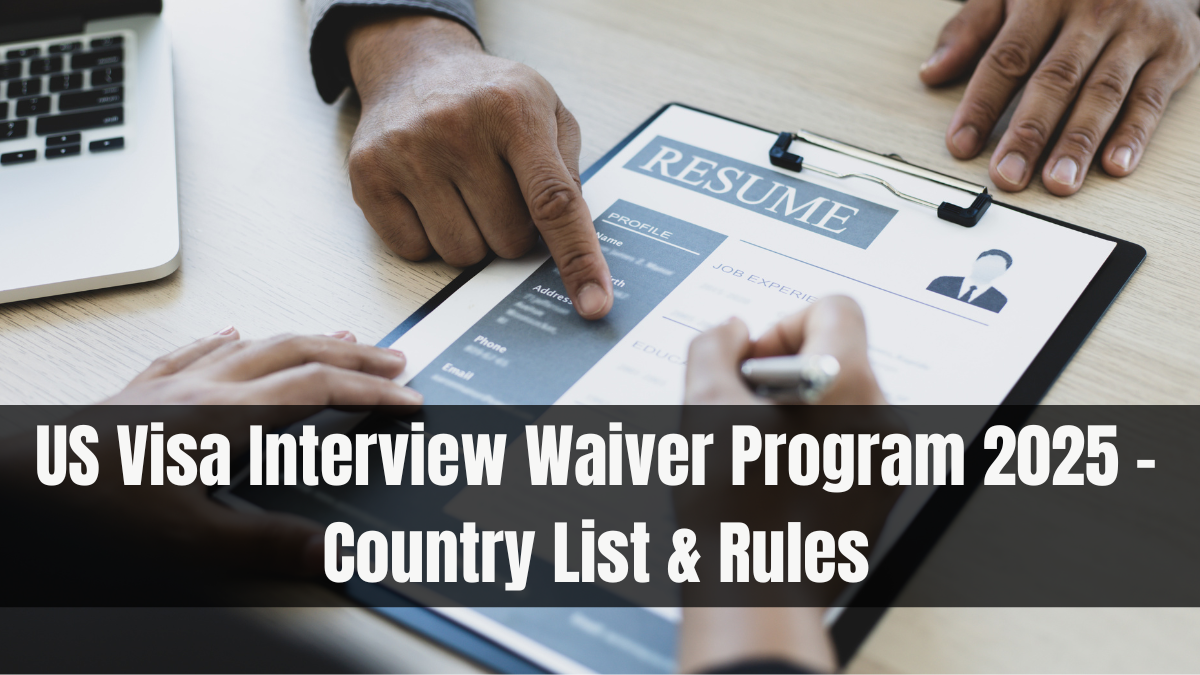 US Visa Interview Waiver Program 2025 – Country List & Rules