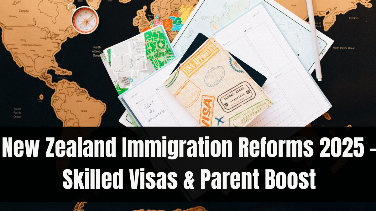 New Zealand Immigration Reforms 2025 – Skilled Visas & Parent Boost