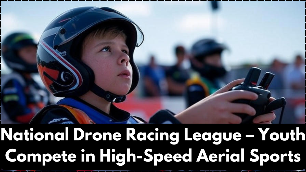 National Drone Racing League – Youth Compete in High-Speed Aerial Sports