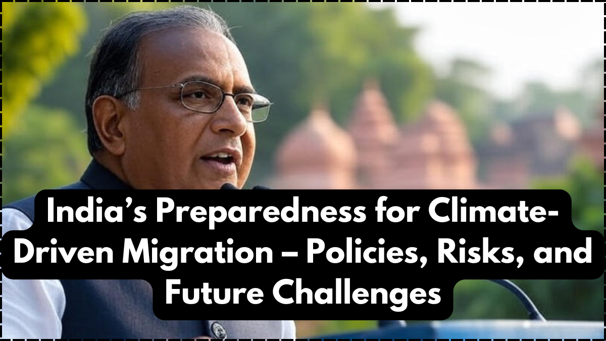 India’s Preparedness for Climate-Driven Migration – Policies, Risks, and Future Challenges