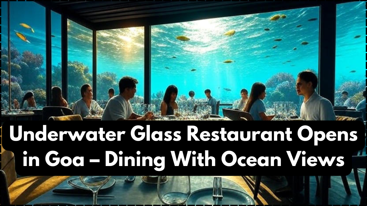 Underwater Glass Restaurant Opens in Goa – Dining With Ocean Views