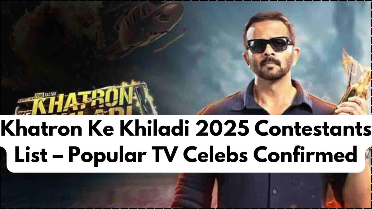 Khatron Ke Khiladi 2025 Contestants List – Popular TV Celebs Confirmed