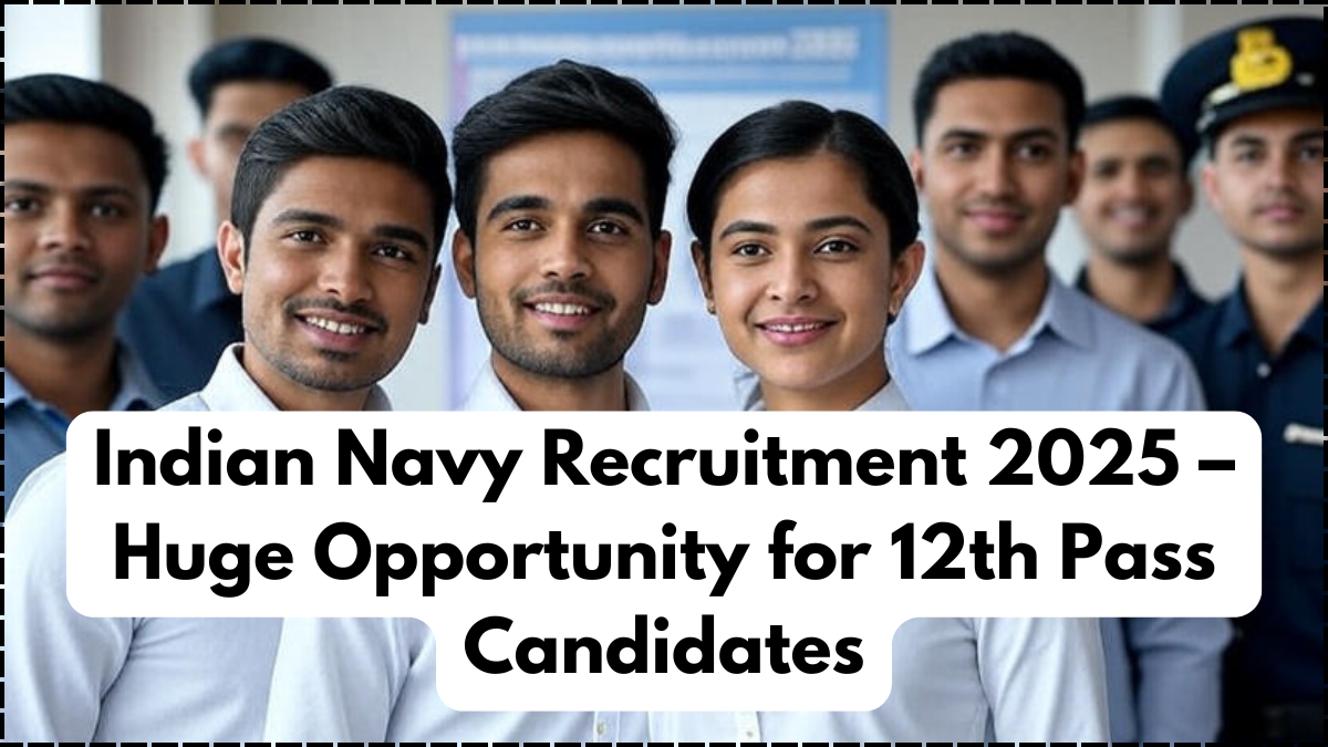 Indian Navy Recruitment 2025 – Huge Opportunity for 12th Pass Candidates
